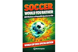 Soccer Would You Rather. 300+ Hilarious Questions for Kids: The Ultimate Game Book of Impossible Choices for Boys and Girls A
