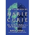 The Elements of Marie Curie: How the Glow of Radium Lit a Path for Women in Science