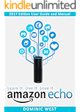 Amazon Echo: 2017 Edition - User Guide and Manual - Learn It Live It Love It