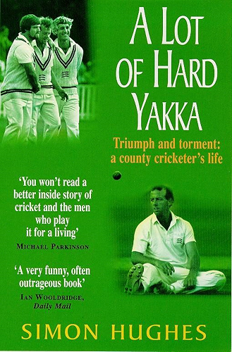 Download A Lot of Hard Yakka: Triumph and Torment - A County Cricketer's Life (English Edition) PDF