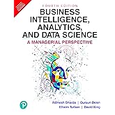 Business Intelligence, Analytics, And Data Science: A Managerial Perspective, 4/E