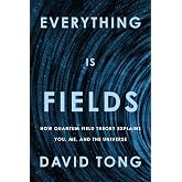 Everything Is Fields: How Quantum Field Theory Explains You, Me, and the Universe