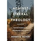 Against Liberal Theology: Putting the Brakes on Progressive Christianity