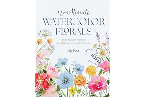 15-Minute Watercolor Florals: Create Exquisite Paintings with 30 Beginner-Friendly Tutorials