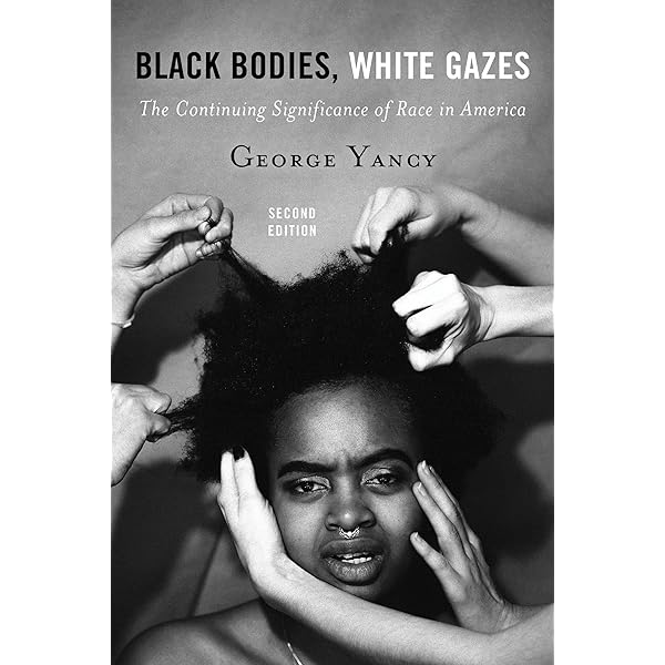 Black Bodies, White Gazes: The Continuing Significance of Race in