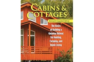 Cabins & Cottages, Revised & Expanded Edition: The Basics of Building a Getaway Retreat for Hunting, Camping, and Rustic Living (Fox Chapel Publishing) Complete Instructions for A-Frame & Log Cabins