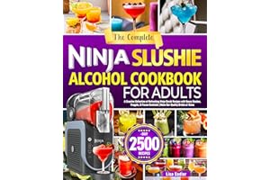 The Complete Ninja Slushie Alcohol Cookbook for Adults: A Creative Collection of Refreshing Ninja Slushi Recipes with Boozy S