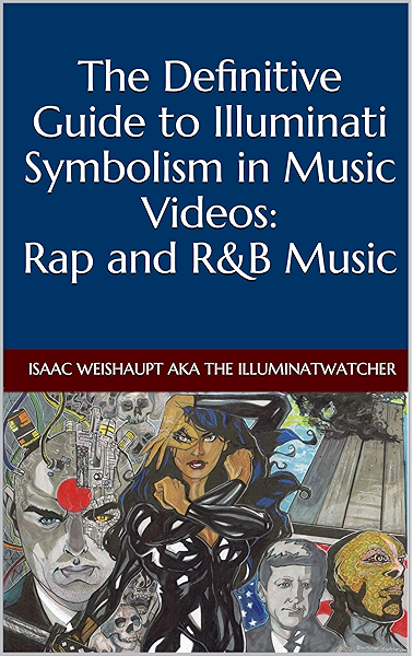 The Definitive Guide To Illuminati Symbolism In Music Videos Rap And R B Music Kindle Edition By Weishaupt Isaac Politics Social Sciences Kindle Ebooks Amazon Com