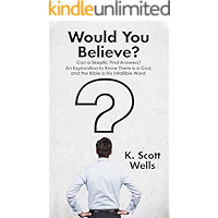 Would You Believe?: Can a Skeptic Find Answers? An Exploration to Know There is a God, and the Bible is His Infallible… book cover
