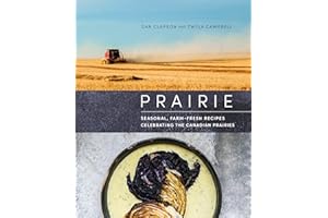 Prairie: Seasonal, Farm-Fresh Recipes Celebrating the Canadian Prairies