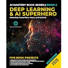 Deep Learning and AI Superhero: Mastering TensorFlow, Keras, and PyTorch: Advanced Machine Learning and AI, Neural Networks, and Real-World Projects (Mastering the AI Revolution Book 2)