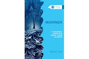 Mariner: A Theological Voyage with Samuel Taylor Coleridge (Studies in Theology and the Arts Series)