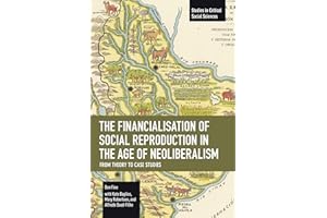 The Financialisation of Social Reproduction in the Age of Neoliberalism: From Theory to Case Studies