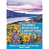 Moon Columbia River Gorge & Mount Hood: Waterfalls & Wildflowers, Craft Beer & Wine, Hiking & Camping (Travel Guide)
