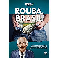 Rouba, Brasil: Mensalão, petrolão, Dilmão, 7x1 e outros escândalos (Portuguese Edition) book cover