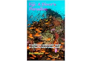 Fiji: A Diver's Paradise: A wondrous underwater world in a Pacific island playground