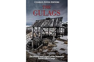 The Gulags: The History and Legacy of the Notorious Soviet Labor Camps