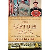 The Opium War: Drugs, Dreams, and the Making of Modern China: Drugs, Dreams and the Making of Modern China