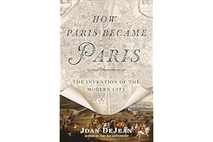 How Paris Became Paris: The Invention of the Modern City (BLOOMSBURY USA)