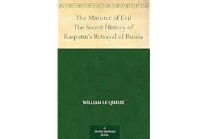 The Minister of Evil The Secret History of Rasputin's Betrayal of Russia