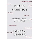 Bland Fanatics: Liberals, Race, and Empire