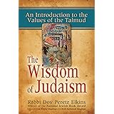 The Wisdom of Judaism: An Introduction to the Values of the Talmud