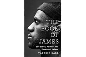 The Book of James: The Power, Politics, and Passion of LeBron