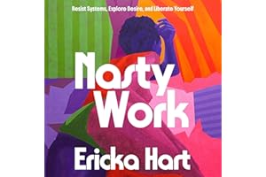 Nasty Work: Resist Systems, Explore Desire, and Liberate Yourself