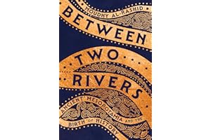 Between Two Rivers: Ancient Mesopotamia and the Birth of History