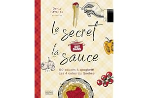 Le secret est dans la sauce: 80 sauces à spaghetti des 4 coins du Québec