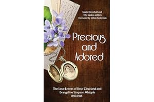 Precious and Adored: The Love Letters of Rose Cleveland and Evangeline Simpson Whipple, 1890–1918