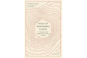 Atlas of Improbable Places: A Journey to the World's Most Unusual Corners (Unexpected Atlases)