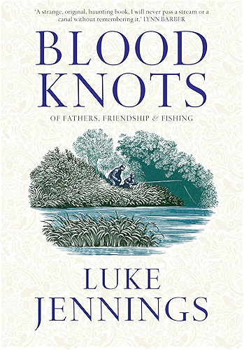 Download Blood Knots: Of Fathers, Friendship and Fishing (English Edition) PDF