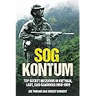 SOG Kontum: Top Secret Missions in Vietnam, Laos, and Cambodia, 1968–1969