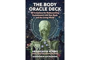 The Body Oracle Deck: 80 Invitations for Rediscovering Enchantment with Your Body and the Living World