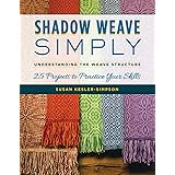 Shadow Weave Simply: Understanding the Weave Structure 25 Projects to Practice Your Skills