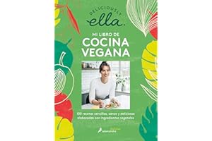 Deliciously Ella. Mi libro de cocina vegana: 100 recetas sencillas, sanas y deliciosas elaboradas con ingredientes vegetales / Deliciously Ella (Spanish Edition)