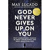 God Never Gives Up on You: What Jacob's Story Teaches Us About Grace, Mercy, and God's Relentless Love
