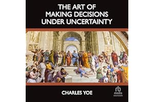 The Art of Making Decisions Under Uncertainty
