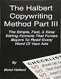 The Halbert Copywriting Method Part III: The Simple Fast & Easy Editing Formula That Forces Buyers To Read Every Word Of Your Ads!