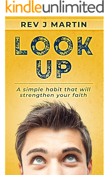 Look Up A Simple Habit That Will Strengthen Your Faith Kindle Edition By J Martin Rev Religion Spirituality Kindle Ebooks Amazon Com