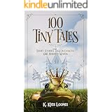 100 Tiny Tales: Short Stories Told in Exactly One Hundred Words