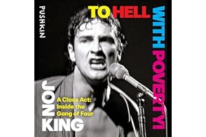 To Hell with Poverty!: A Class Act: Inside the Gang of Four