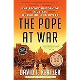 The Pope at War: The Secret History of Pius XII, Mussolini, and Hitler