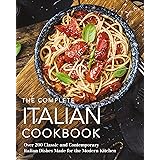 The Complete Italian Cookbook: 200 Classic and Contemporary Italian Dishes Made for the Modern Kitchen (Complete Cookbook Col