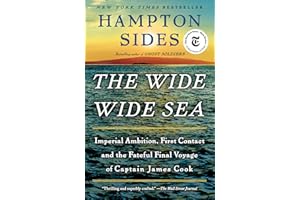 The Wide Wide Sea: Imperial Ambition, First Contact and the Fateful Final Voyage of Captain James Cook
