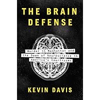 The Brain Defense: Murder in Manhattan and the Dawn of Neuroscience in America's Courtrooms