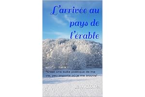 L’arrivée au pays de l’érable : “C’est une suite poétique de ma vie, peu importe où je me trouve” (French Edition)