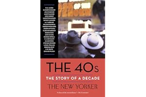 The 40s: The Story of a Decade (New Yorker: The Story of a Decade)