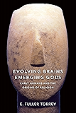 Evolving Brains, Emerging Gods: Early Humans and the Origins of Religion